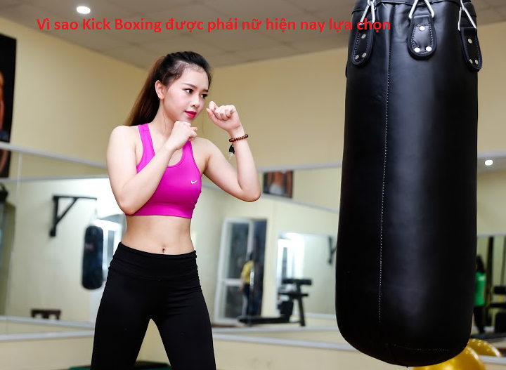Vì sao Kick Boxing được phái nữ hiện nay lựa chọn